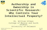 RAISE Authorship and Ownership21 Feb. 2008-1 Authorship and Ownership in Scientific Research: Who Controls Your Intellectual Property? Dr. William Ullman.