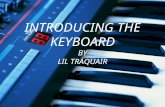 INTRODUCING THE KEYBOARD BY LIL TRAQUAIR. Learning Objectives Upon completion of the unit, learners will demonstrate knowledge of visual key placement.