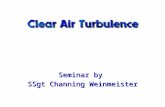 Seminar by SSgt Channing Weinmeister. l Clear Air Turbulence (CAT) refers to turbulence caused by relatively strong vertical or horizontal shear in speed.