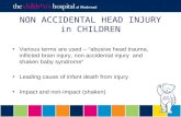 NON ACCIDENTAL HEAD INJURY in CHILDREN Various terms are used – “abusive head trauma, inflicted brain injury, non accidental injury and shaken baby syndrome”