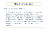 Need Analysis Basic Principles: o Students and their families are primarily responsible for the funding of a student’s educational expenses, to the extent.