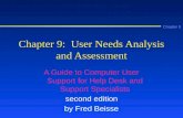 Chapter 9 Chapter 9: User Needs Analysis and Assessment A Guide to Computer User Support for Help Desk and Support Specialists second edition by Fred Beisse.