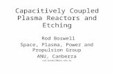 Capacitively Coupled Plasma Reactors and Etching Rod Boswell Space, Plasma, Power and Propulsion Group ANU, Canberra rod.boswell@anu.edu.au.