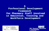 A Professional Development Framework for Pharmacy Staff involved in Education, Training and Workforce Development NHS Pharmacy Education & Development.