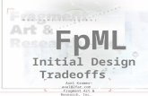 XML Developers 99—FpML: Initial Design Tradeoffs © 1999 Fragment Art & Research, Inc.—New York 1 Axel Kramer—axel@2far.com Fragment Art & Research, Inc.