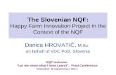 The Slovenian NQF: Happy Farm Innovation Project in the Context of the NQF Danica HROVATIČ, M.Sc. on behalf of VDC Polž, Slovenia NQF Inclusive “Let me.