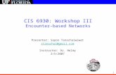 1 CIS 6930: Workshop III Encounter-based Networks Presenter: Sapon Tanachaiwiwat stanachai@gmail.com Instructor: Dr. Helmy 2/5/2007.