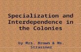 Specialization and Interdependence in the Colonies by Mrs. Brown & Ms. Strassner.