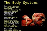 The Body Systems The organ systems of the human body and other vertebrates help to maintain balance and perform a variety of functions. The Body Worlds.