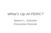 What’s Up At PERC? Marvin L. Schurke Executive Director.
