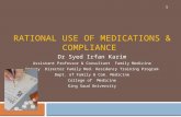 RATIONAL USE OF MEDICATIONS & COMPLIANCE Dr Syed Irfan Karim Assistant Professor & Consultant Family Medicine Deputy Director Family Med. Residency Training.