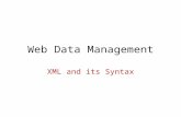 Web Data Management XML and its Syntax. Why XML is of Interest to Us XML is just syntax for data – Note: we have no syntax for relational data – But XML.