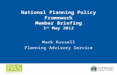 National Planning Policy Framework Member Briefing 1 st May 2012 Mark Russell Planning Advisory Service.
