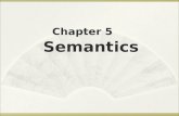 Chapter 5 Semantics Objectives  To learn about conceptions of meaning  To learn about Componential Analysis and Semantic fields  To compare and.