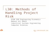 Www.izmirekonomi.edu.tr L30: Methods of Handling Project Risk ECON 320 Engineering Economics Mahmut Ali GOKCE Industrial Systems Engineering Computer Sciences.