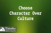 Choose Character Over Culture. Do not be anxious about anything, but in every situation, by prayer and petition, with thanksgiving, present your requests.