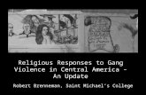 Religious Responses to Gang Violence in Central America – An Update Robert Brenneman, Saint Michael’s College.