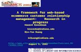 A framework for web-based ecommerce customer relationship management: Research in progress Howard Rosenbaum hrosenba@indiana.edu Bin-Yun Huang bihuang@indiana.edu.