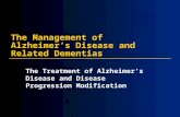 The Management of Alzheimerâ€™s Disease and Related Dementias The Treatment of Alzheimerâ€™s Disease and Disease Progression Modification