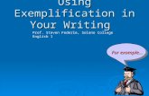 Using Exemplification in Your Writing For example… Prof. Steven Federle, Solano College English 1.