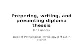 Prepering, writing, and presenting diploma thessis Jan Hanacek Dept of Pathological Physiology JFM CU in Martin.