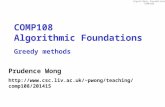 Algorithmic Foundations COMP108 COMP108 Algorithmic Foundations Greedy methods Prudence Wong pwong/teaching/comp108/201415.