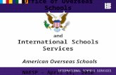 Office of Overseas Schools and International Schools Services American Overseas Schools NAESP – April 11, 2010.