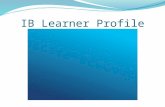 IB Learner Profile. St. Anthony Academy An IB Candidate School November 18, 2010