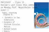 Today, starting Chapter 8: Dynamics in Two Dimensions Dynamics of Uniform Circular Motion Banked Curves Orbits PHY131H1F - Class 13 Harlow’s Last Class.