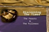 Discerning The Times The Feasts & The Fullness. Discerning The Times Mat. 16:1Mat. 16:1 Then the Pharisees and Sadducees came, and testing Him asked that.