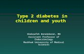 Type 2 diabetes in children and youth Shokoufeh Bonakdaran, MD Assistant Professor of Endocrinology Mashhad University of Medical Sciences.