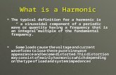 What is a Harmonic  The typical definition for a harmonic is “ a sinusoidal component of a periodic wave or quantity having a frequency that is an integral.