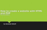 How to create a website with HTML and PHP The very basics By Alexander Niehoff.