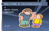 A Whole School Approach Ann Tamaccio May, 2010 BULLYING & Victimization.