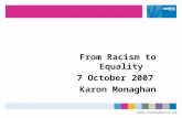 From Racism to Equality 7 October 2007 Karon Monaghan.
