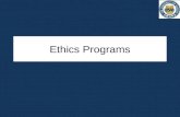 Ethics Programs. Ethics “The branch of philosophy that defines what is good for the individual and for society and establishes the nature of obligations,