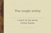 The single entity I want to be alone Greta Garbo.