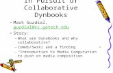 In Pursuit of Collaborative Dynbooks Mark Guzdial, guzdial@cc.gatech.eduguzdial@cc.gatech.edu Story: –What are Dynabooks and why collaborative? –CoWeb/Swiki.