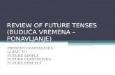 REVIEW OF FUTURE TENSES (BUDUĆA VREMENA – PONAVLJANJE) PRESENT CONTINUOUS GOING TO FUTURE SIMPLE FUTURE CONTINUOUS FUTURE PERFECT.