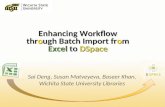 Enhancing Workflow through Batch Import from Excel to DSpace Sai Deng, Susan Matveyeva, Baseer Khan, Wichita State University Libraries.