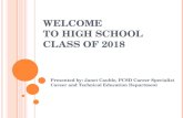 W ELCOME TO HIGH SCHOOL C LASS OF 2018 Presented by: Janet Cauble, PCSD Career Specialist Career and Technical Education Department.