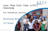 South Thames Foundation School Less Than Full Time (LTFT) training for foundation doctors Christine Bridge STFS Manager.