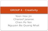 Yoon Hee Jin Chareef Jaiaree Chen Po Yen Nguyen Ba Quang Nhat GROUP 4 - Creativity