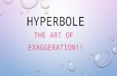 HYPERBOLE THE ART OF EXAGGERATION!!. DEFINITION: A FIGURE OF SPEECH WHICH IS AN EXAGGERATION & USED TO EMPHASIZE.