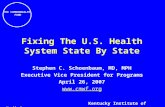 THE COMMONWEALTH FUND Fixing The U.S. Health System State By State Stephen C. Schoenbaum, MD, MPH Executive Vice President for Programs April 26, 2007.