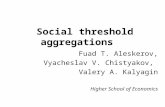 Social threshold aggregations Fuad T. Aleskerov, Vyacheslav V. Chistyakov, Valery A. Kalyagin Higher School of Economics.