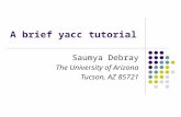 A brief yacc tutorial Saumya Debray The University of Arizona Tucson, AZ 85721.