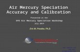 1  lab-air-info@tekran.com Eric M. Prestbo, Ph.D. Air Mercury Speciation Accuracy and Calibration Presented at the SFO Air Mercury Speciation.