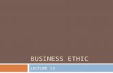 BUSINESS ETHIC LECTURE 13. What is ethic?  Ethics is a study which seeks to address questions about morality; that is, about concepts such as good and.