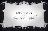 KATE CHOPIN “Desiree’s Baby”.  Author: Kate Chopin  Began writing at the suggestion of her family doctor who was concerned about her emotional health.